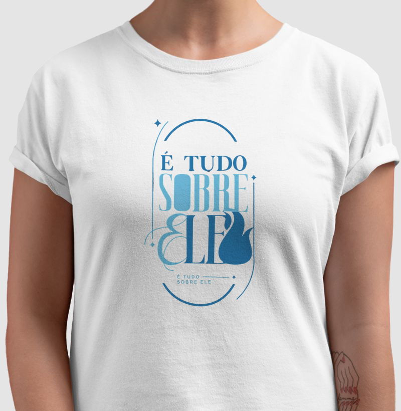 Camiseta É Tudo Sobre Ele