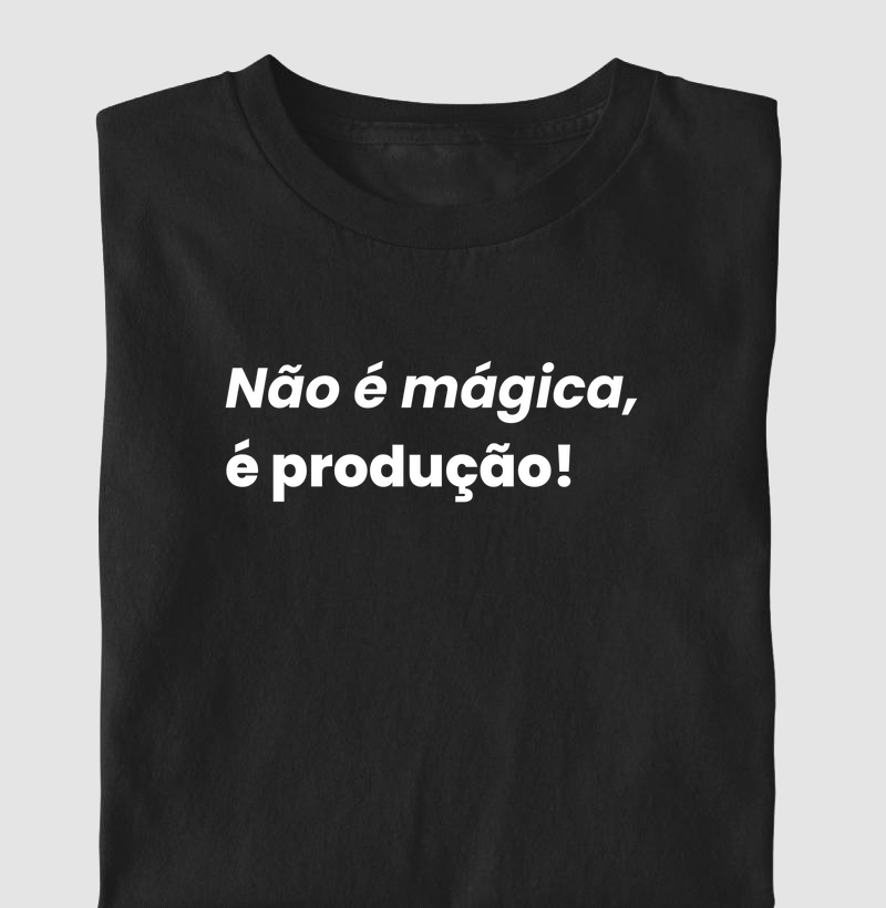 Não é mágica, é produção!