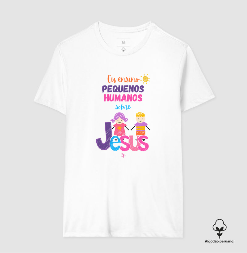 Eu Ensino Pequenos Humanos Sobre Jesus - Camiseta Algodão Peruano