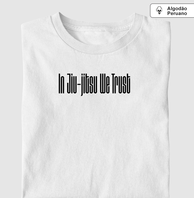 In Jiu-jitsu We Trust - Algodão peruano