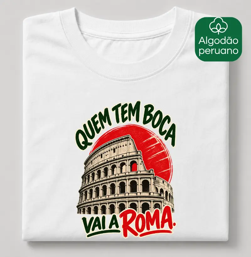 Quem Tem Boca Vai a Roma. - Camiseta Algodão Peruano