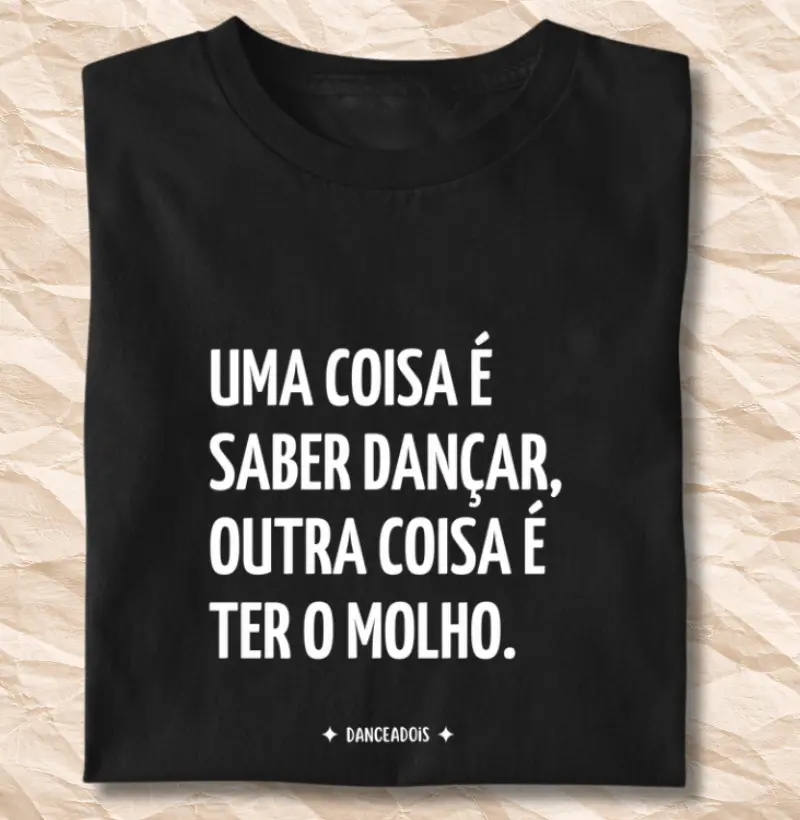 Uma coisa é saber dançar, outra coisa é ter o molho