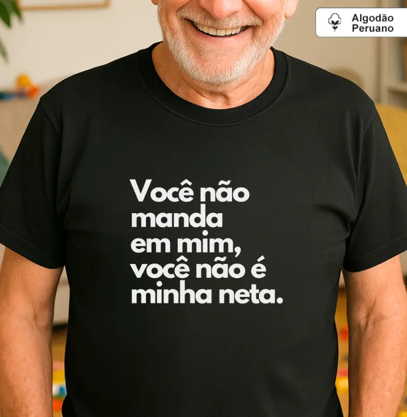 Você não manda em mim, você não é minha neta. (algodão peruano)