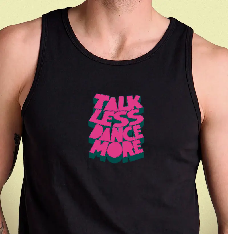 TALK LESS DANCE MORE