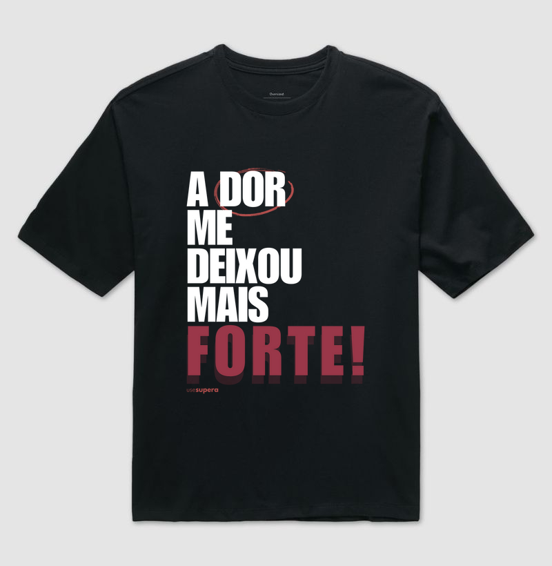 Oversized "A dor me deixou mais forte"
