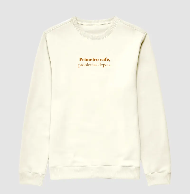 Primeiro café, problemas depois -  Estampa café. Suéter Moletom Slim