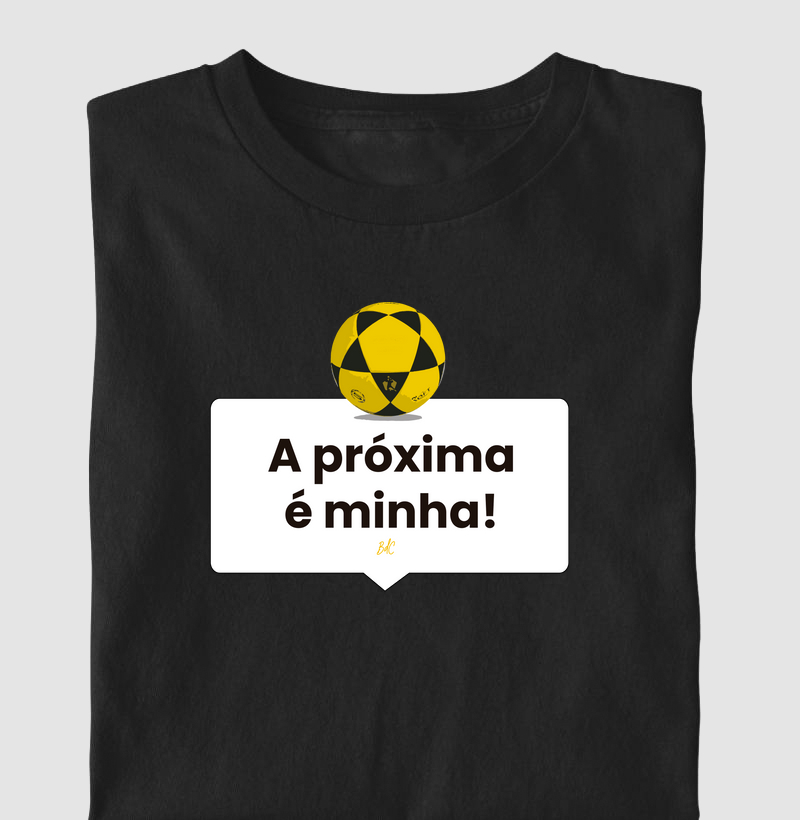 A Próxima é Minha - Camiseta