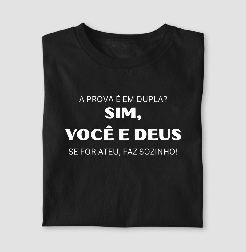 A Prova é em Dupla? Sim, Você e Deus. Se for ateu faz sozinho