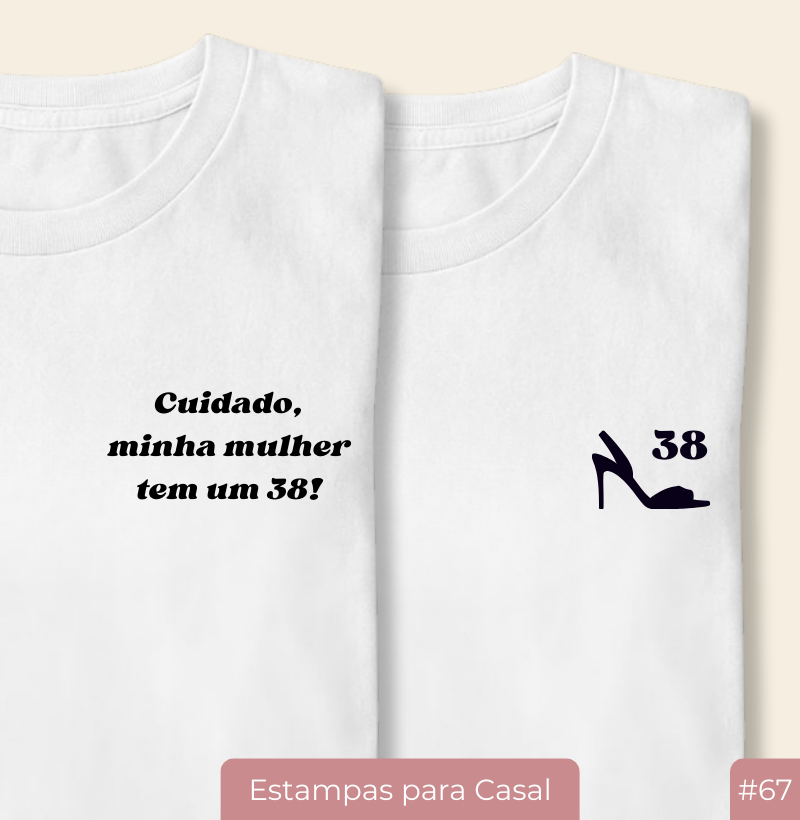 Camiseta Casal20 – Cuidado, minha mulher tem um 38! (#67)