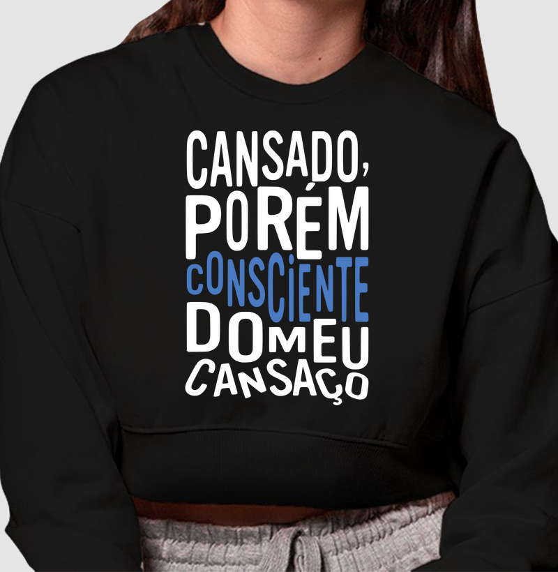 Cansado, porém consciente do meu cansaço.