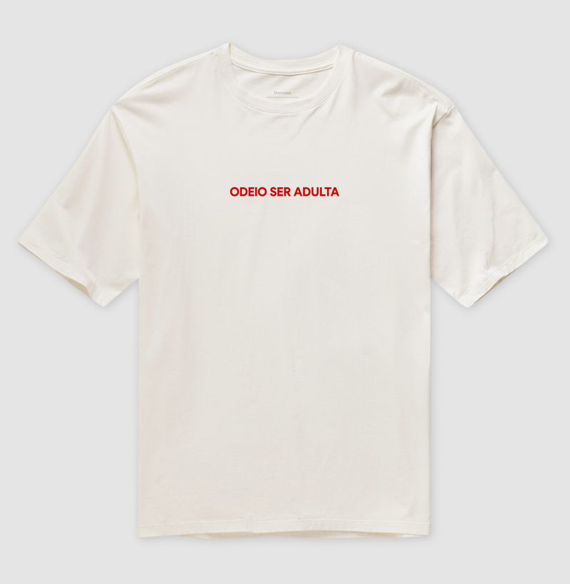 Odeio ser adulta  - Camiseta Oversized