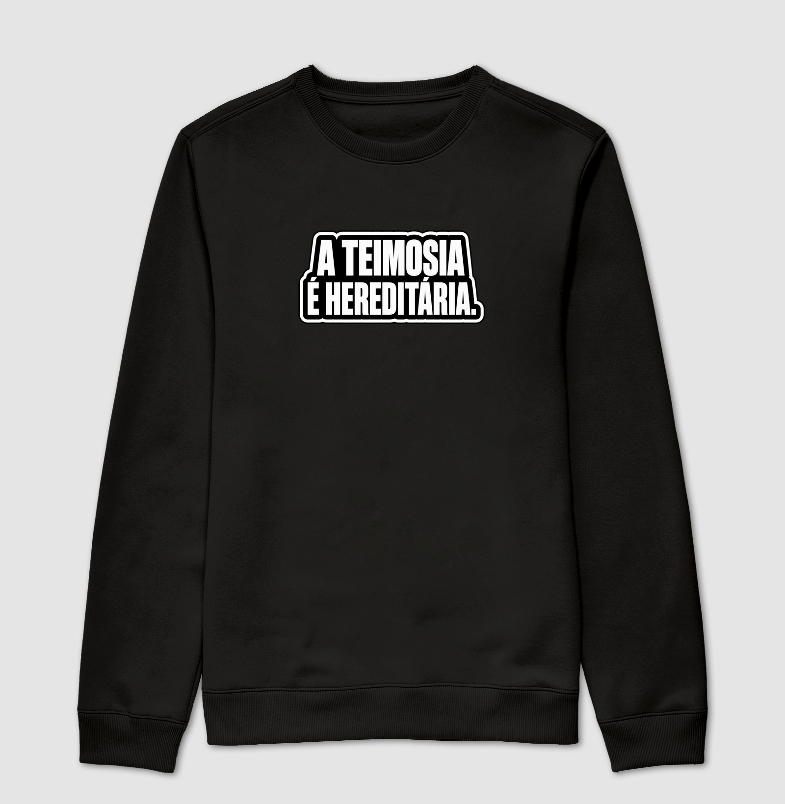 Teimosia Hereditária - Suéter Moletom