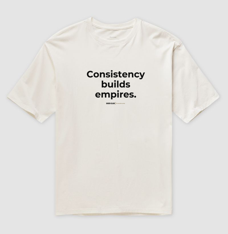 Consistency builds empires.