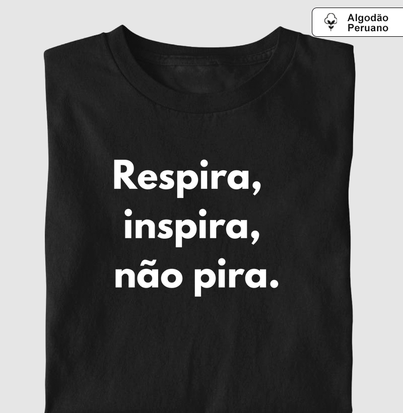 Respira, inspira, não pira.