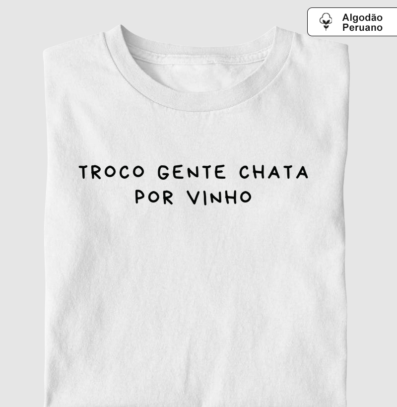 Camiseta Troco Gente Chata por Vinho