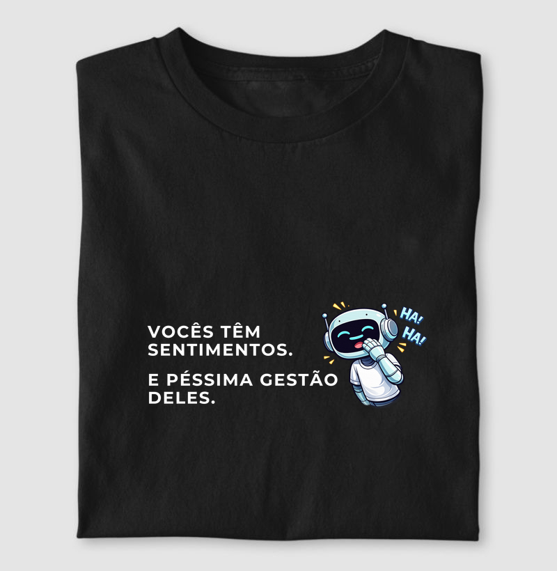 Vocês têm sentimentos.