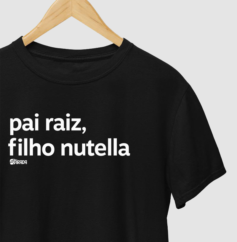 Pai raiz, filho nutella