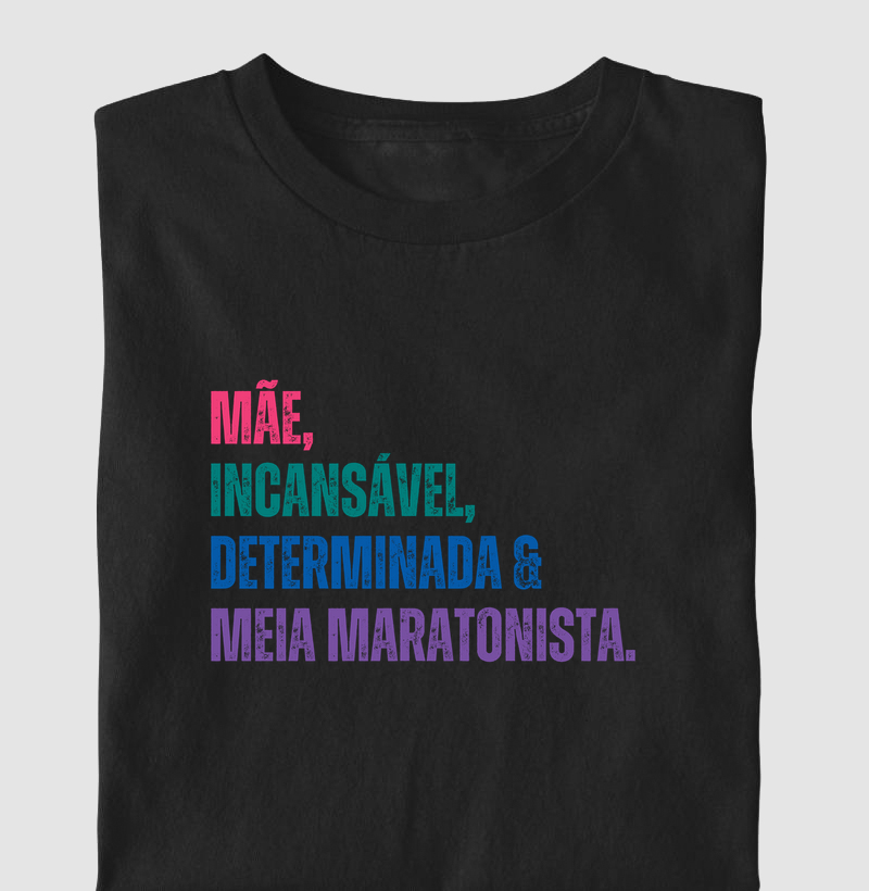 Camiseta Meia Maratona - Mãe, Incansável, Determinada e Meia Maratonista