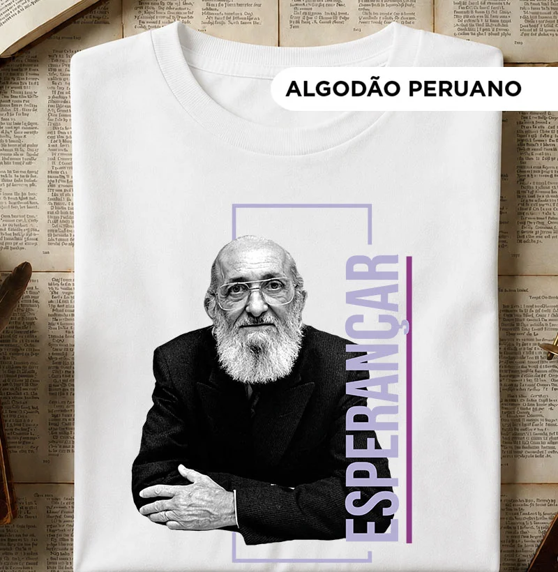 Paulo Freire - Esperançar - Camiseta Algodão Peruano