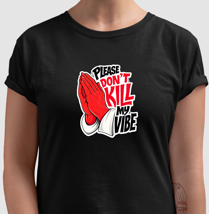 Camiseta "Don’t kill my vibe"