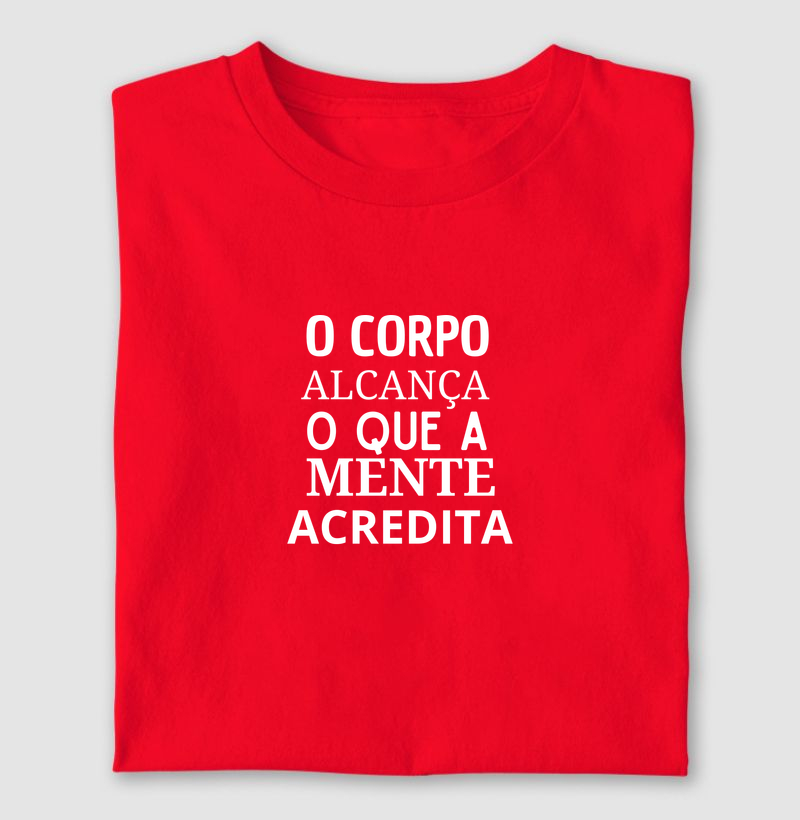 SE A MENTE ALCANÇA, O CORPO ACREDITA.