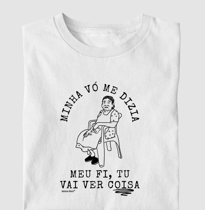 Minha vó me dizia - meu fi, tu vai ver coisa