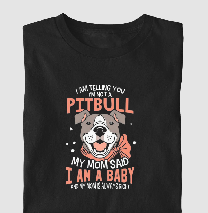 I am telling you im not a Pit bull My mom said i am a baby