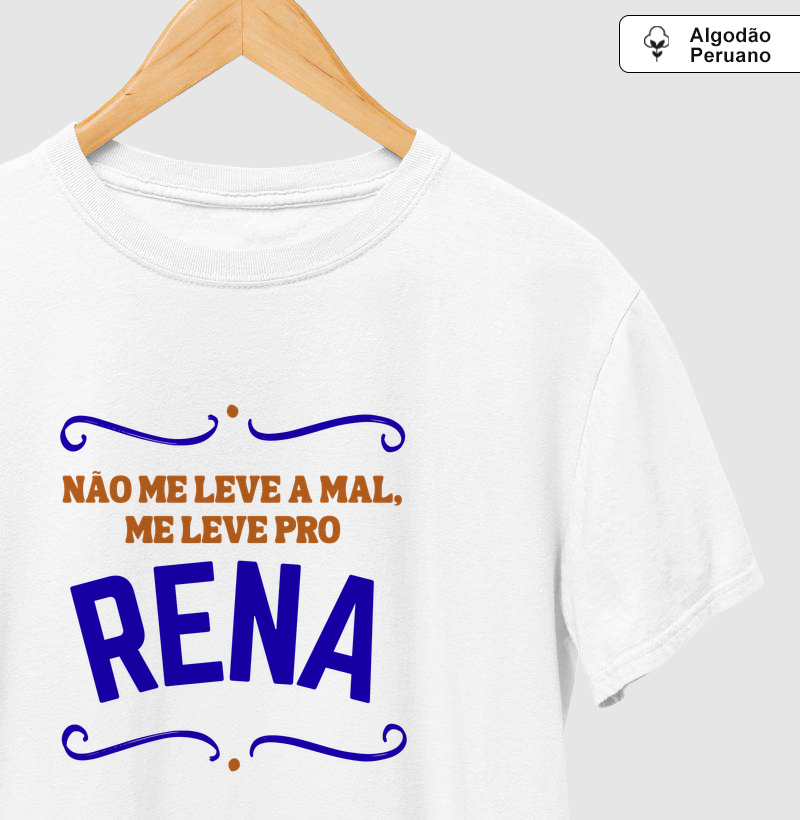 Não me leve a mal, me leve pro Rena
