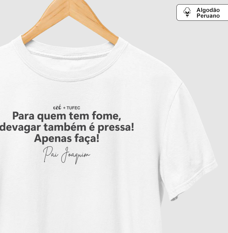 Pai Joaquim: Para quem tem fome, devagar também é pressa. Apenas faça! - Ozé + TUFEC