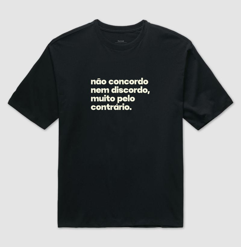 Não concordo, nem discordo - Camiseta Oversized