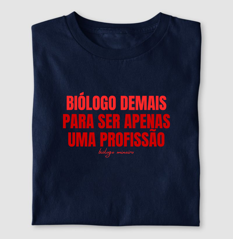 Biólogo demais para ser apenas uma profissão - Camiseta
