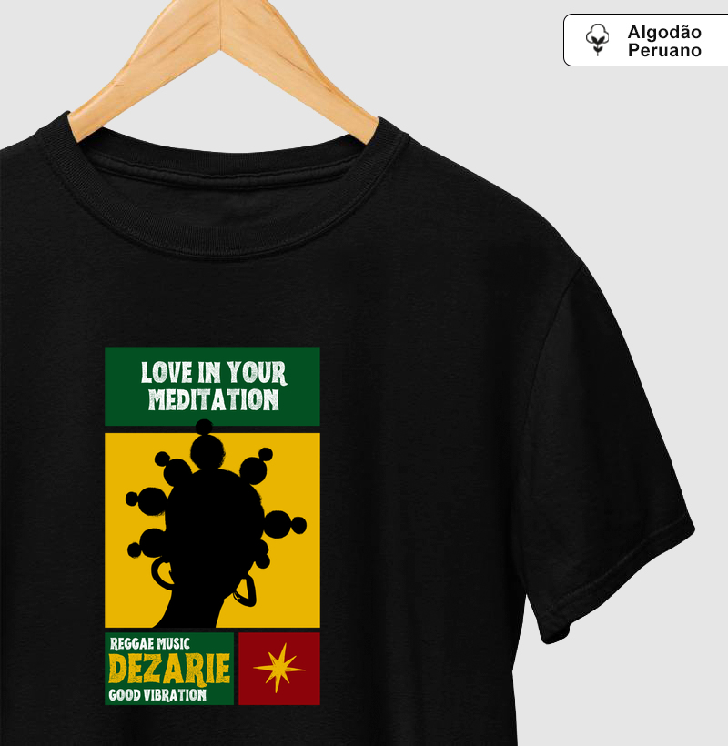 Camiseta Love In Your Meditation. Coleção Reggae.  Masculino e feminino. Algodão Peruano.