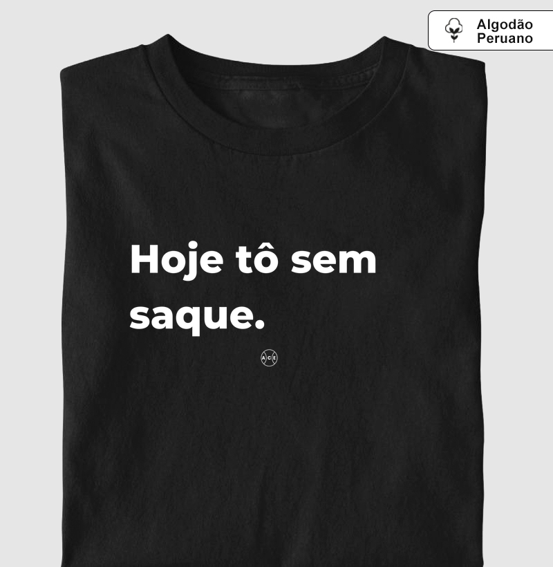 Hoje eu tô sem saque