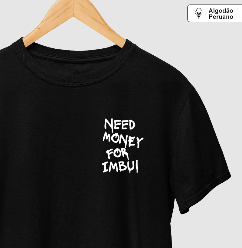 Need Money For Imbui - No Peito - Camiseta Algodão Peruano