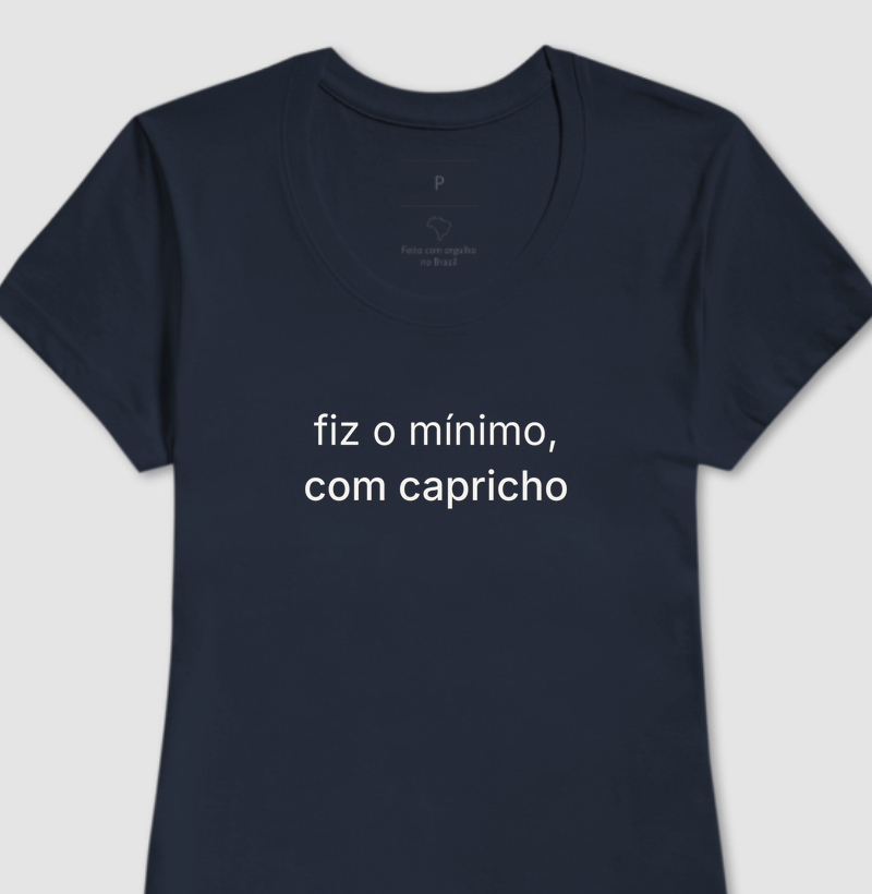 camiseta "fiz o mínimo, com capricho"