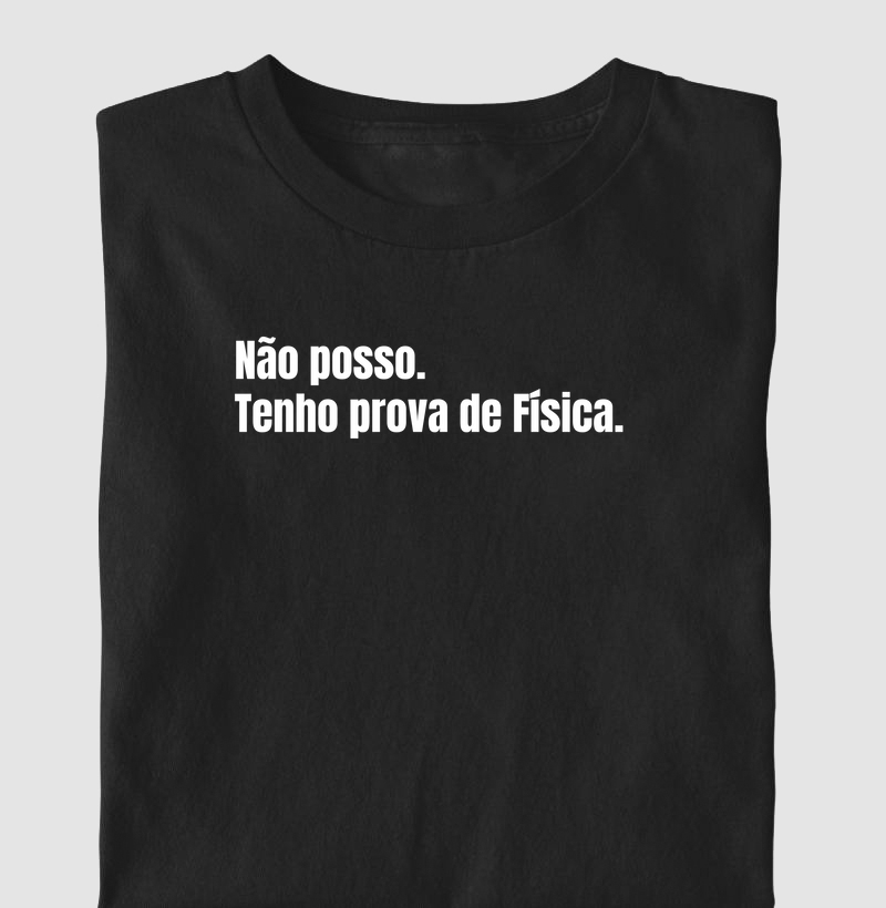 Não posso. Tenho prova de Física.