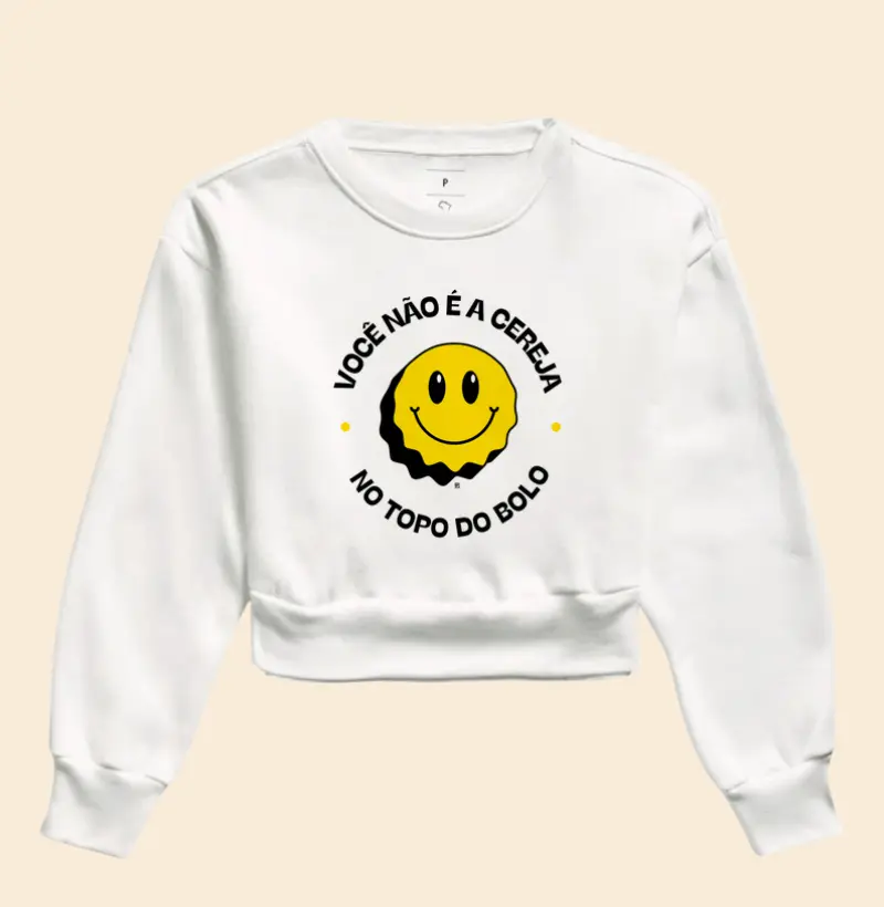 Cropped Moletom Você não é a cereja, no topo do bolo 
