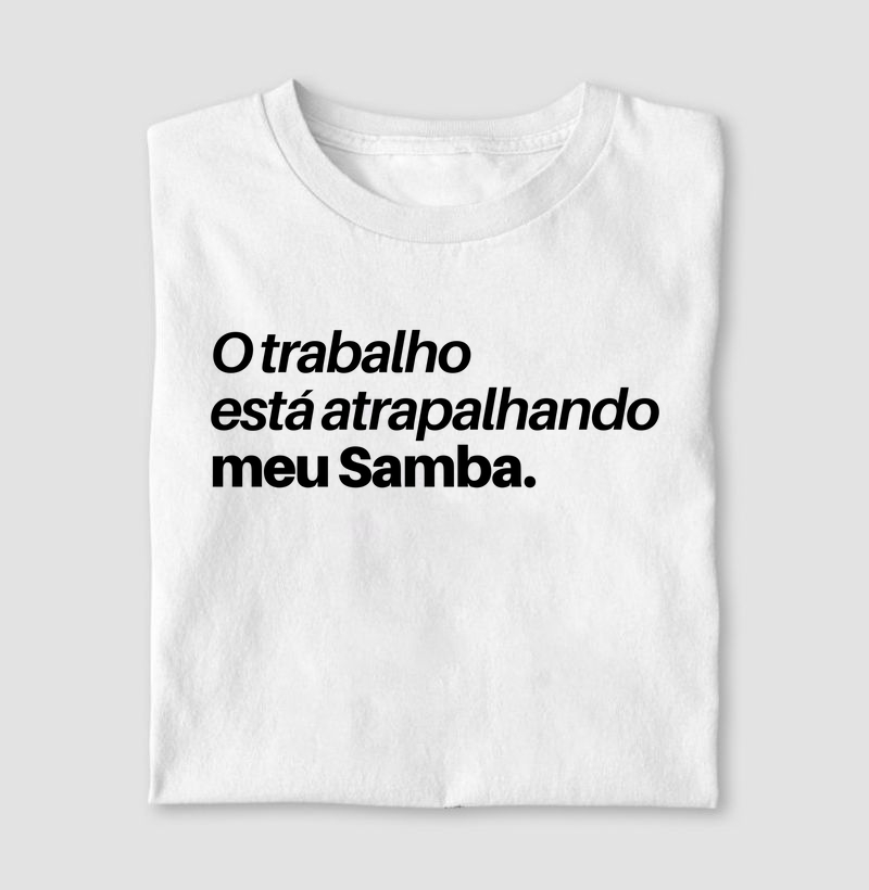 O trabalho está atrapalhando meu Samba.