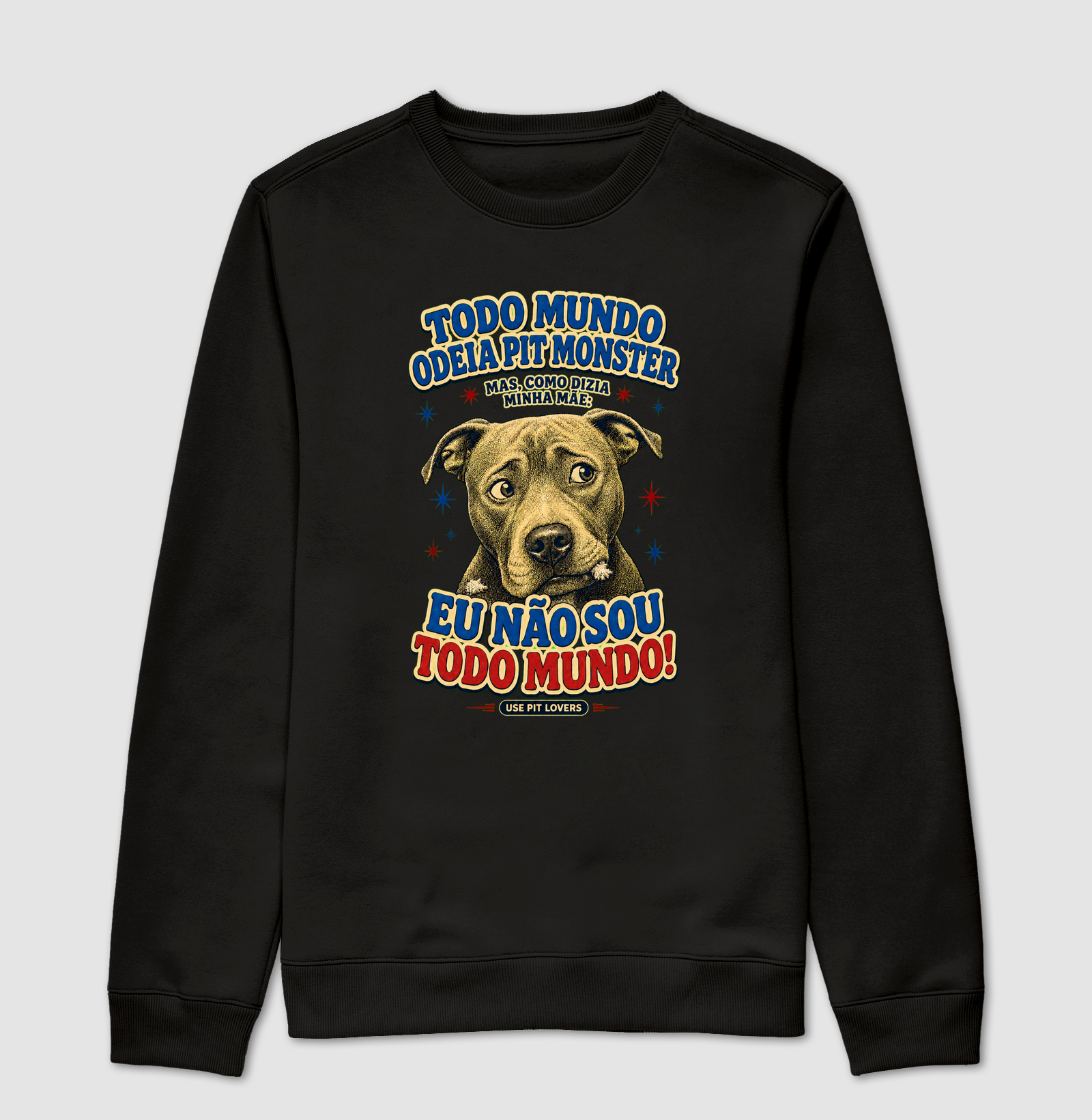 TODO MUNDO ODEIA PITMONSTER MAS COMO DIZIA MINHA MÃE: EU NÃO SOU TODO MUNDO! - Suéter Moletom
