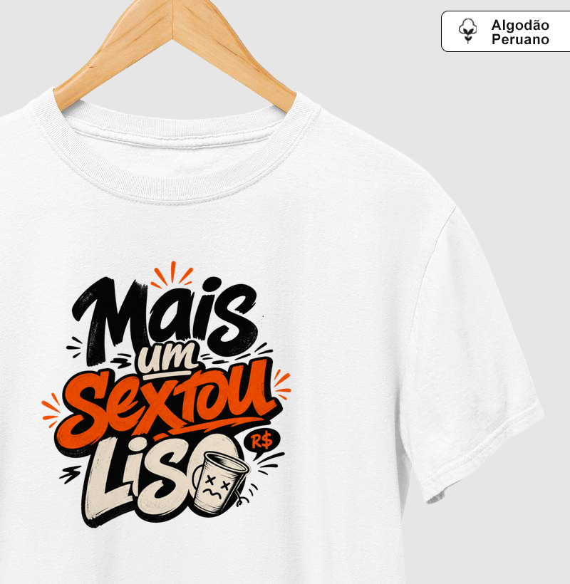 Mais um sextou liso - Camiseta Algodão Peruano