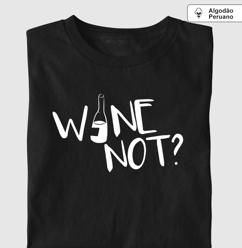 Wine not? - Premium - Algodão Peruano