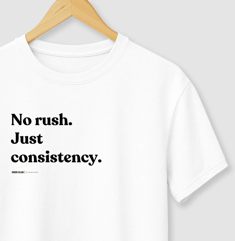 No rush. Just consistency.