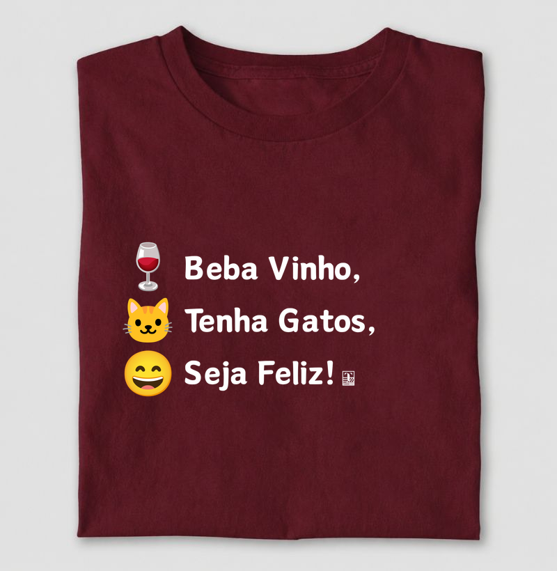 Camiseta Beba Vinho, Tenha Gatos, Seja Feliz!