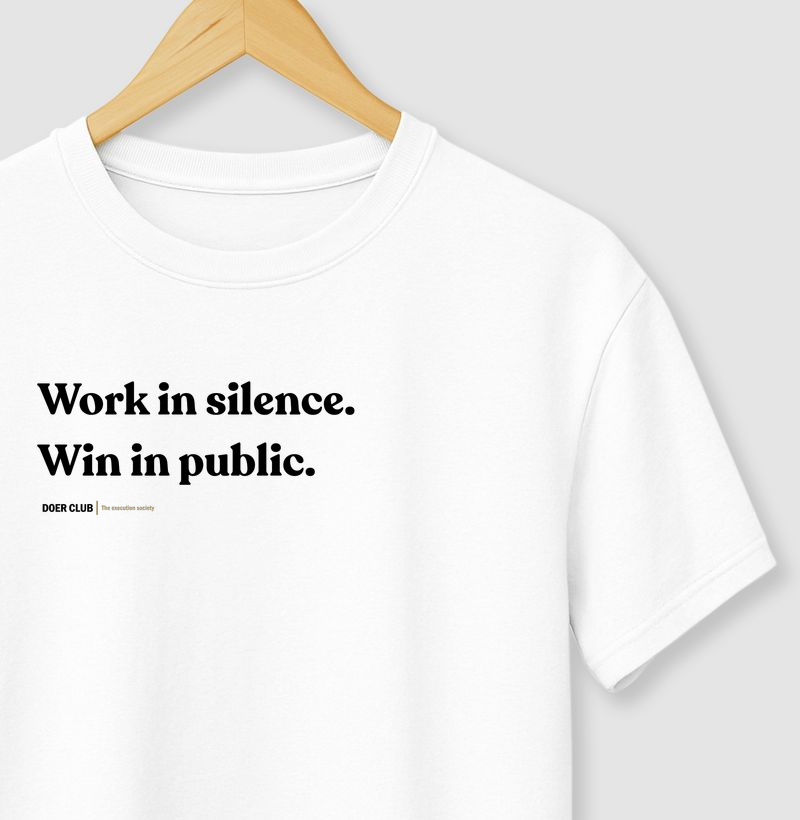 Work in silence. Win in public. 