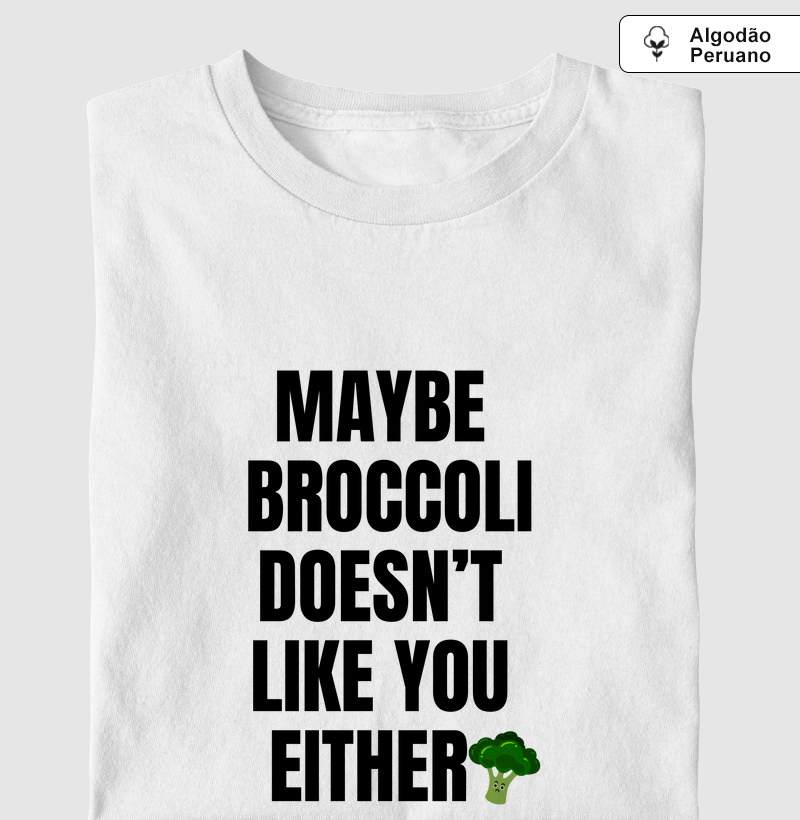 Maybe Broccoli Doesn't Like You Either