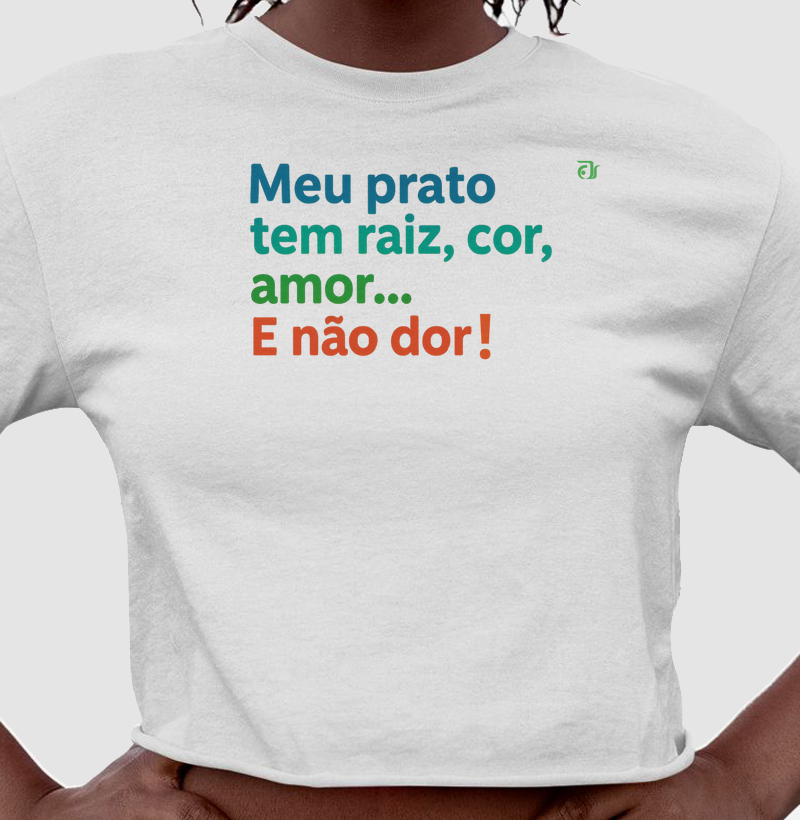 Meu prato tem raiz, cor, amor... E não dor!