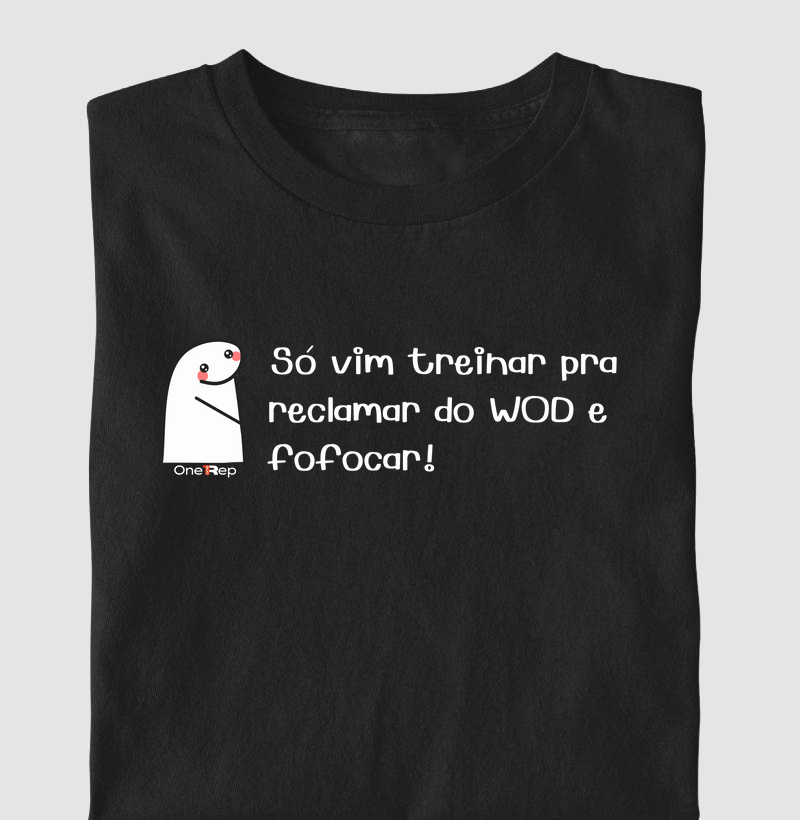 Só vim treinar pra reclamar do WOD e fofocar! (Masc. e Fem.) 