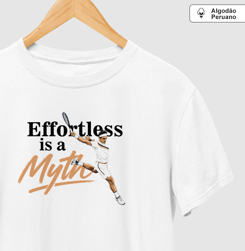 Effortless is a Myth - Camiseta Algodão Peruano