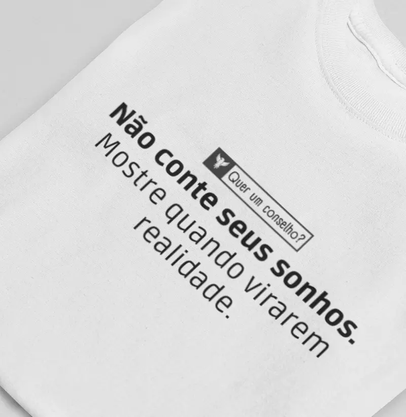 Não conte seus sonhos. Mostre quando virarem realidade.