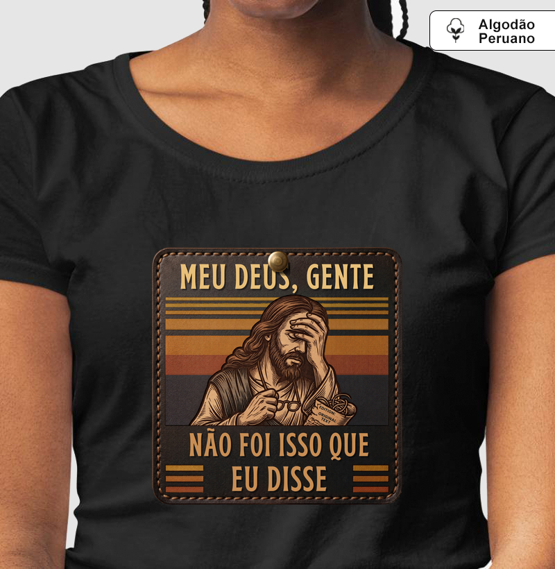 Camiseta Algodão Peruano Não Foi Isso Que eu Disse